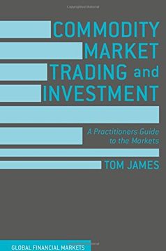 portada Commodity Market Trading and Investment: A Practitioners Guide to the Markets (Global Financial Markets) (en Inglés)