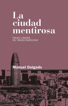 portada La Ciudad Mentirosa: Fraude y Miseria del "Modelo Barcelona" (in Spanish)