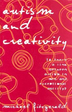 portada Autism and Creativity: Is There a Link Between Autism in Men and Exceptional Ability? (en Inglés)