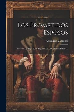 portada Los Prometidos Esposos: Historia del Siglo Xvii, Seguida de la Columna Infame.
