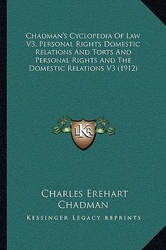 portada chadman's cyclopedia of law v3, personal rights domestic relations and torts and personal rights and the domestic relations v3 (1912)