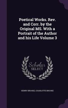 portada Poetical Works. Rev. and Corr. by the Original MS. With a Portrait of the Author and his Life Volume 3