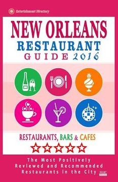 portada New Orleans Restaurant Guide 2016: Best Rated Restaurants in New Orleans - 500 restaurants, bars and cafés recommended for visitors, 2016 (en Inglés)