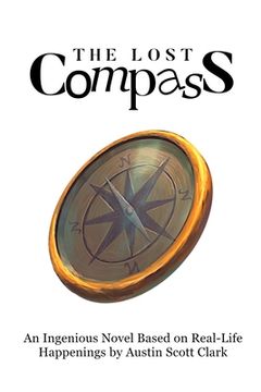 portada The Lost Compass: An Ingenious Novel Based on Real-Life Happenings by Austin Scott Clark (en Inglés)
