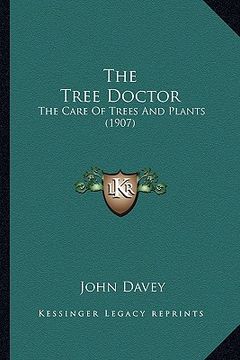 portada the tree doctor the tree doctor: the care of trees and plants (1907) the care of trees and plants (1907) (en Inglés)