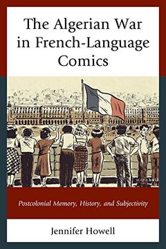 portada The Algerian war in French-Language Comics: Postcolonial Memory, History, and Subjectivity (After the Empire: The Francophone World and Postcolonial France) (en Inglés)