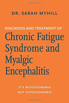 portada Diagnosis and Treatment of Chronic Fatigue Syndrome and Myalgic Encephalitis: It's Mitochondria, Not Hypochondria (en Inglés)