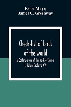 portada Check-List Of Birds Of The World; A Continuation Of The Work Of James L. Peters (Volume Xv) (en Inglés)