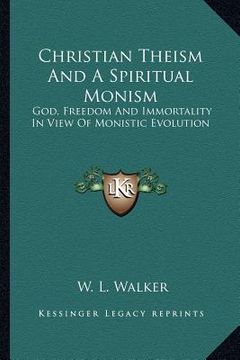 portada christian theism and a spiritual monism: god, freedom and immortality in view of monistic evolution (en Inglés)