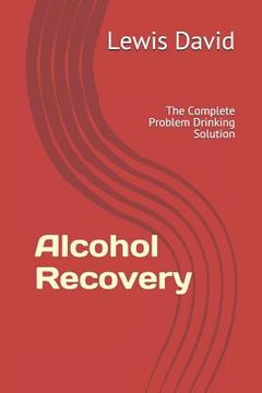 portada Alcohol Recovery: The Complete Problem Drinking Solution (in English)