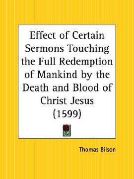 portada effect of certain sermons touching the full redemption of mankind by the death and blood of christ jesus (in English)