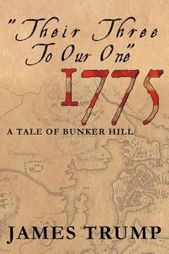portada ''their three to our one'' 1775: a tale of bunker hill (en Inglés)