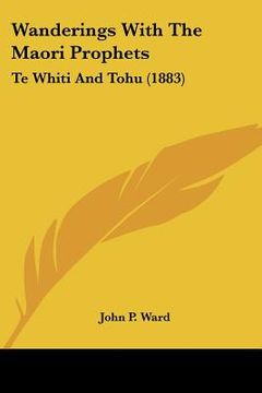 portada wanderings with the maori prophets: te whiti and tohu (1883) (en Inglés)