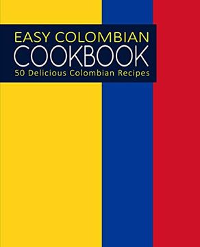 portada Easy Colombian Cookbook: 50 Delicious Colombian Recipes (en Inglés)
