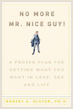 portada No More mr Nice Guy: A Proven Plan for Getting What you Want in Love, Sex, and Life (en Inglés)