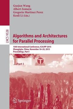 portada Algorithms and Architectures for Parallel Processing: 15th International Conference, Ica3pp 2015, Zhangjiajie, China, November 18-20, 2015, Proceeding (in English)