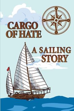 portada Cargo of Hate: A Sailing Story (en Inglés)