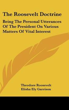 portada the roosevelt doctrine: being the personal utterances of the president on various matters of vital interest