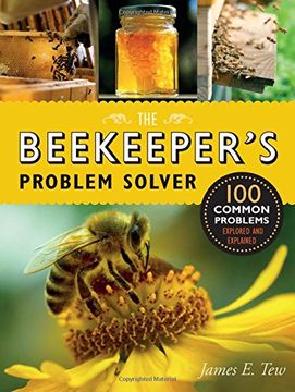 The Beekeeper's Problem Solver: 100 Common Problems Explored and Explained (en Inglés)