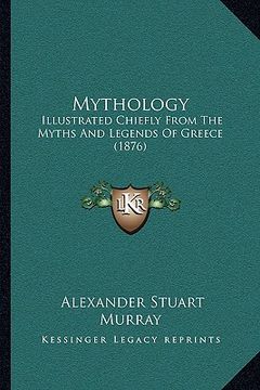 portada mythology: illustrated chiefly from the myths and legends of greece (1876)