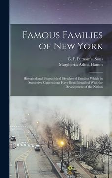 portada Famous Families of New York; Historical and Biographical Sketches of Families Which in Successive Generations Have Been Identified With the Developmen (en Inglés)