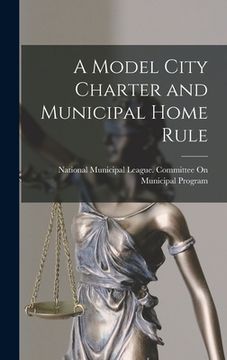 portada A Model City Charter and Municipal Home Rule (en Inglés)