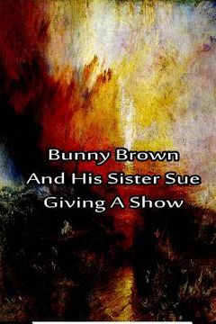 portada Bunny Brown And His Sister Sue Giving A Show (in English)