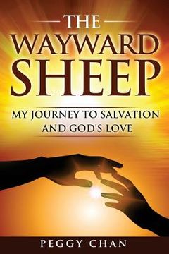 portada The Wayward Sheep: My Journey to Salvation and God's Love (en Inglés)