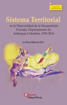 portada Sistema Territorial en la Materialidad de la Desaparicion Forzada Departamento de Antioquia Colombia 1993-2016