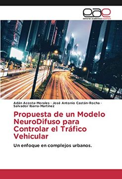 portada Propuesta de un Modelo Neurodifuso Para Controlar el Tráfico Vehicular: Un Enfoque en Complejos Urbanos. (in Spanish)
