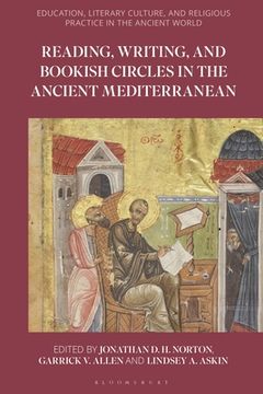 portada Reading, Writing, and Bookish Circles in the Ancient Mediterranean (Education, Literary Culture, and Religious Practice in the Ancient World) (en Inglés)