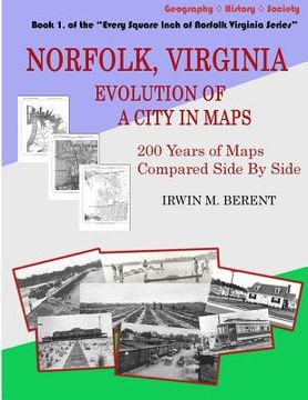 portada Norfolk, Virginia: Evolution of a City in Maps: 200 Years of Maps Compared Side By Side (en Inglés)