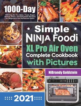 portada Simple Ninja Foodi XL Pro Air Oven Complete Cookbook with Pictures: 1000-Day Air Fry, Bake, Toast, Bagel, Reheat, Pizza, and Dehydrate Recipes for Beg (en Inglés)