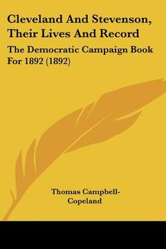 portada cleveland and stevenson, their lives and record: the democratic campaign book for 1892 (1892) (in English)