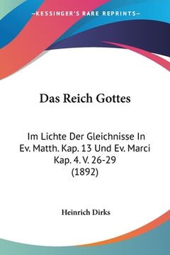 portada Das Reich Gottes: Im Lichte Der Gleichnisse In Ev. Matth. Kap. 13 Und Ev. Marci Kap. 4. V. 26-29 (1892) (in German)