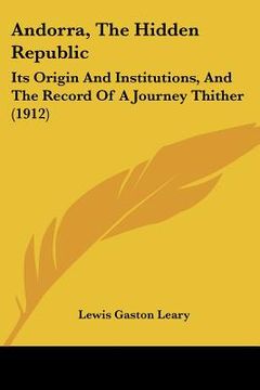 portada andorra, the hidden republic: its origin and institutions, and the record of a journey thither (1912) (en Inglés)