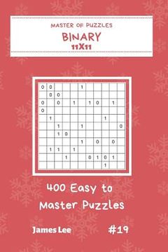 portada Master of Puzzles Binary - 400 Easy to Master Puzzles 11x11 Vol.19 (en Inglés)