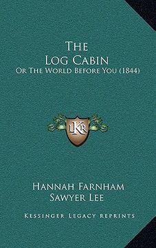 portada the log cabin: or the world before you (1844) (en Inglés)