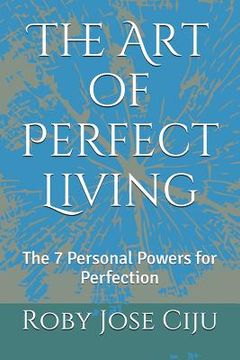 portada The Art of Perfect Living: The 7 Personal Powers for Perfection (en Inglés)