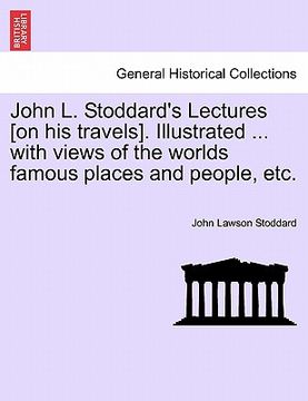 portada john l. stoddard's lectures [on his travels]. illustrated ... with views of the worlds famous places and people, etc. vol. x (en Inglés)