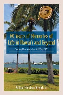 portada 80 Years of Memories of Life in Hawaii and Beyond: Biographical Stories About Life from 1929 to 2013 (en Inglés)