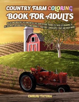 portada Country Farm Coloring Book For Adult: Relax and breathe the kind air of the countryside thanks to these 52 drawing to be colored, for adults. You'll f (en Inglés)