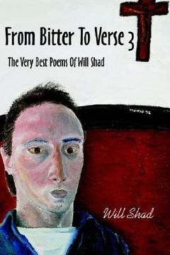 portada from bitter to verse 3: the very best poems of will shad (en Inglés)