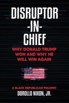 portada Disruptor-in-Chief: Why Donald Trump Won And Why He Will Win Again: A Black Republican Polemic (in English)