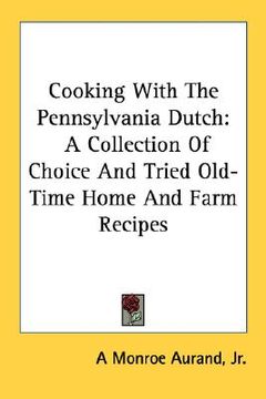 portada cooking with the pennsylvania dutch: a collection of choice and tried old-time home and farm recipes (in English)