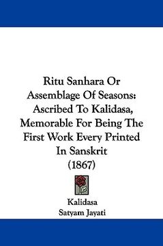 portada ritu sanhara or assemblage of seasons: ascribed to kalidasa, memorable for being the first work every printed in sanskrit (1867) (en Inglés)
