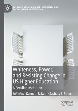 portada Whiteness, Power, and Resisting Change in Us Higher Education: A Peculiar Institution (en Inglés)