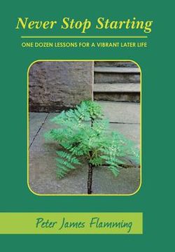 portada Never Stop Starting: One Dozen Lessons For A Vibrant Later Life (in English)