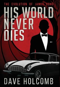 portada His World Never Dies: The Evolution of James Bond (in English)
