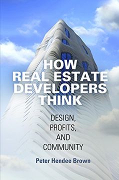 portada How Real Estate Developers Think: Design, Profits, and Community (The City in the Twenty-First Century) (en Inglés)